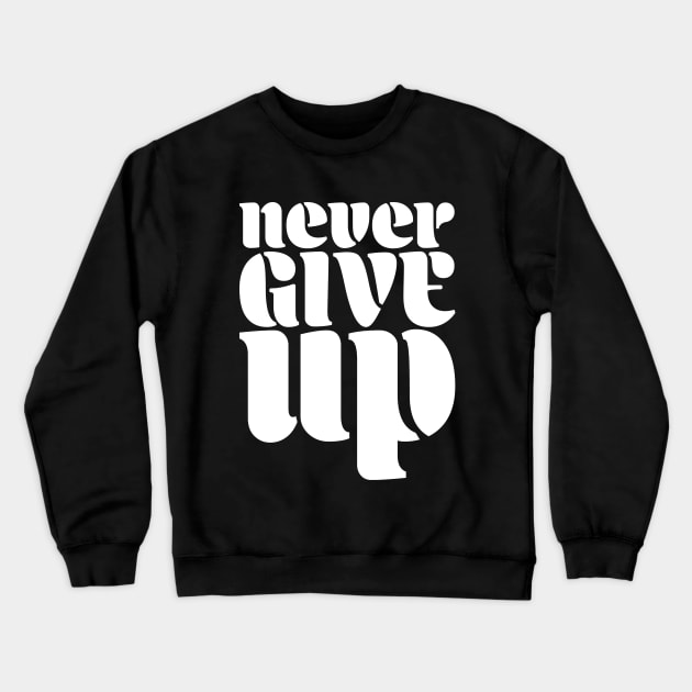 Never Give Up Crewneck Sweatshirt by Church Store